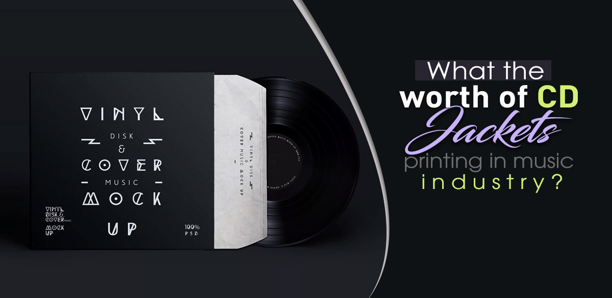 What-the-worth-of-cd-jackets-printing-in-Music-Industry