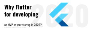 Why Flutter for developing an MVP or your startup in 2020?