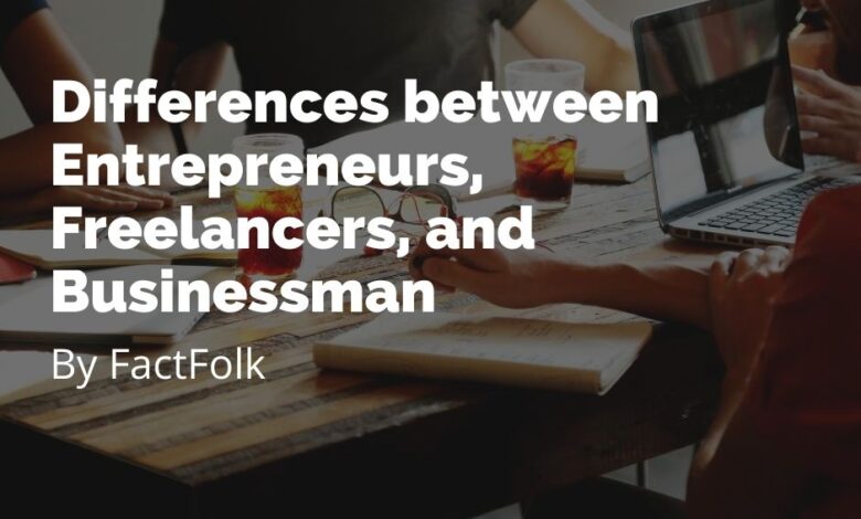 Entrepreneurs vs businessman vs freelancers