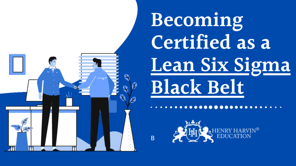 Becoming Certified as a Lean Six Sigma Black Belt