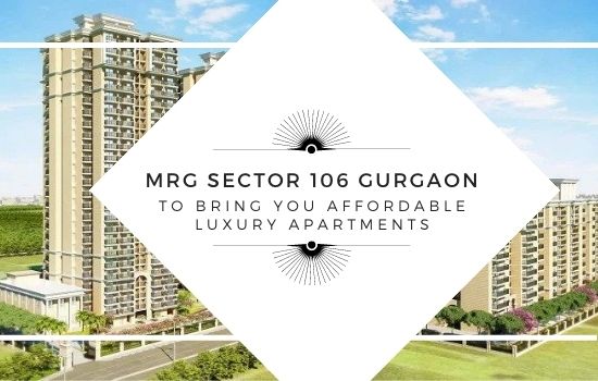 MRG Sector 106 Gurgaon to bring you affordable luxury apartments