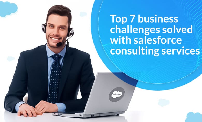 Top-7-business-challenges-solved-with-salesforce-consulting-services