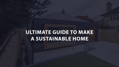 Photo of The Ultimate Guide to Make a Sustainable Home