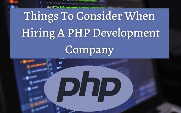 Things To Consider When Hiring A PHP Development Company
