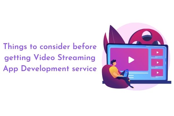 What to consider before getting Video Streaming App Development service