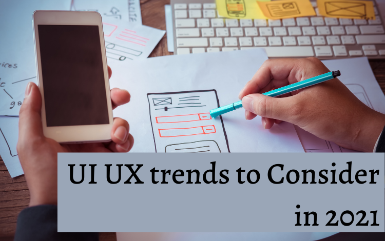 UI UX trends to Consider in 2021