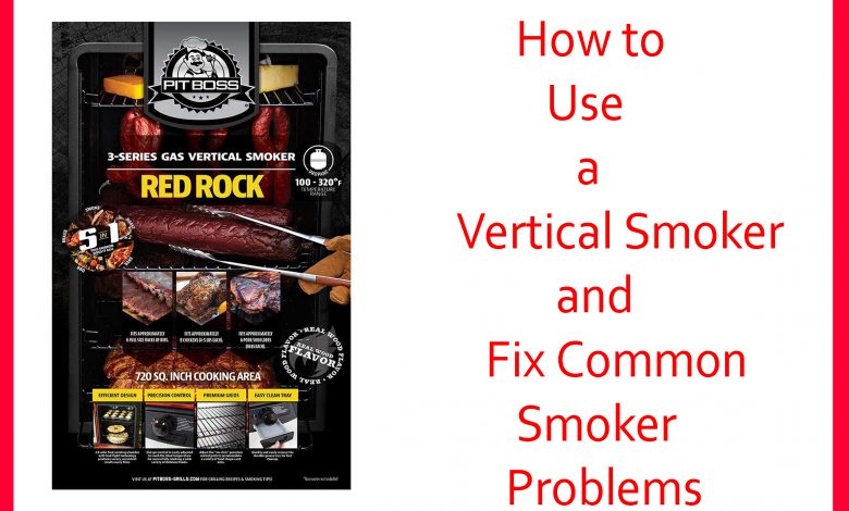 How to Use a Vertical Smoker and Fix Common Smoker Problems