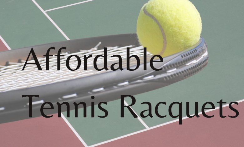 affordable tennis racquets