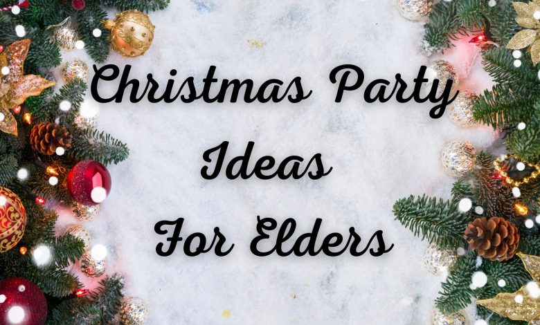 Christmas Party Ideas For Elders