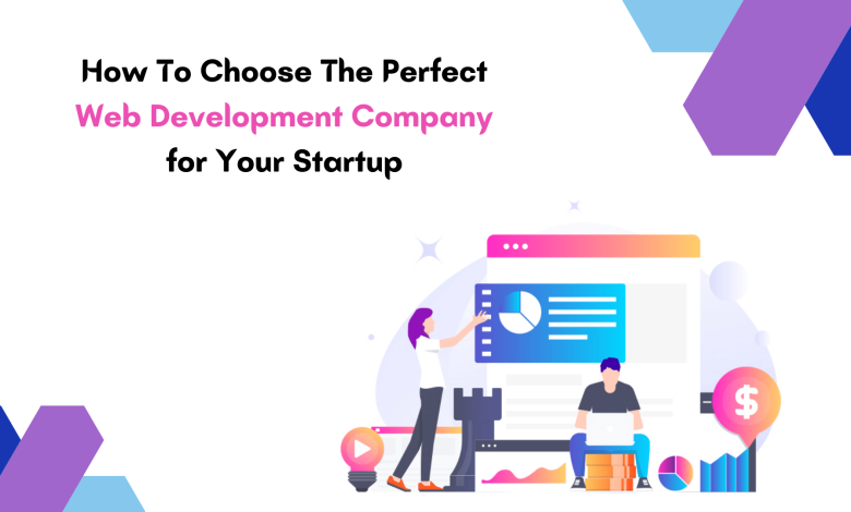 How To Choose The Perfect Web Development Company for Your Startup