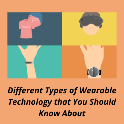 Different Types of Wearable Technology that You Should Know About