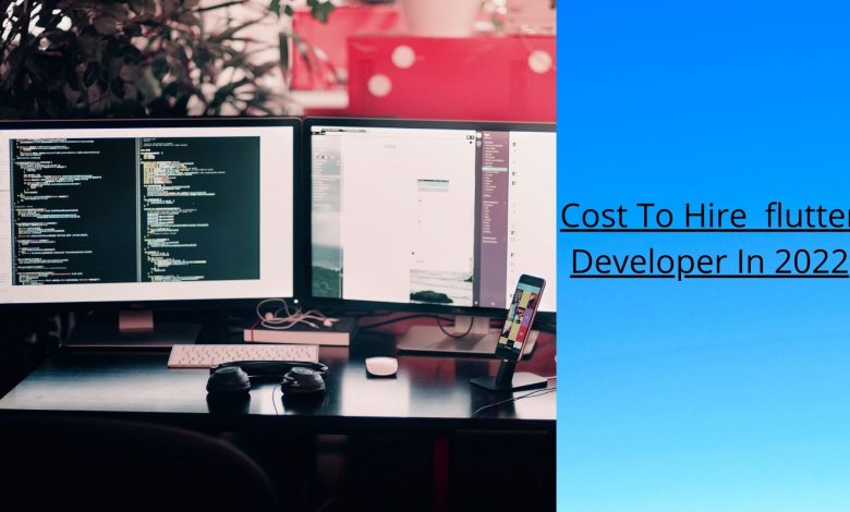 Cost To Hire Flutter Developer In 2022