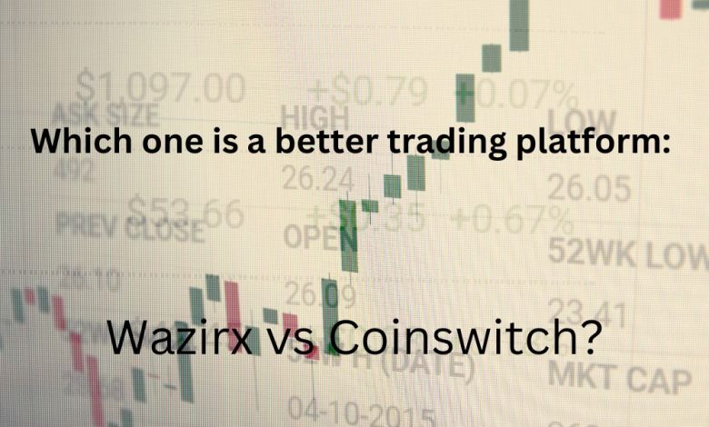Which one is a better trading platform Wazirx vs Coinswitch