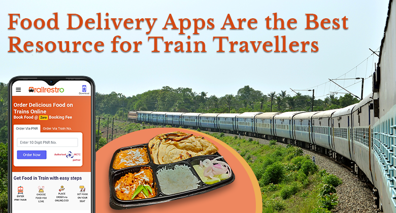 Food Delivery Apps Are the Best Resource for Train Travellers