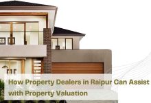 How Property Dealers in Raipur Can Assist with Property Valuation
