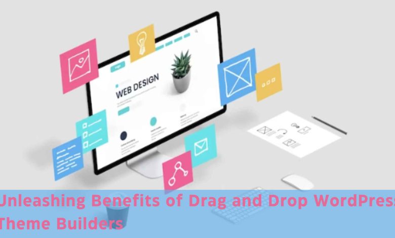 benefits of drag and drop wordpress theme builders