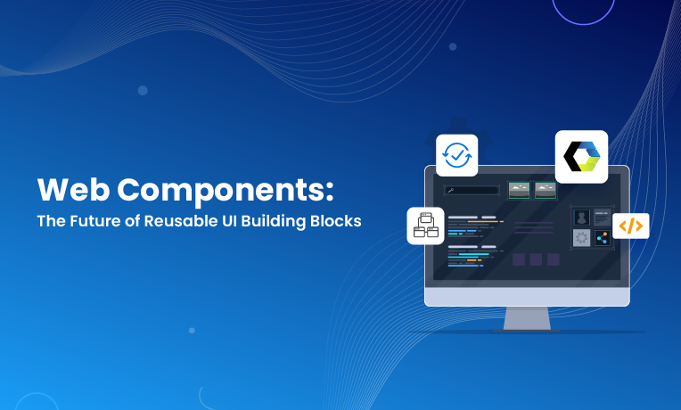 Web Components The Future of Reusable UI Building Blocks